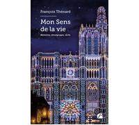 Mon Sens de la vie Mémoires, témoignages, récits - François Thénard - Du Pantheon Eds - broché - Témoignage