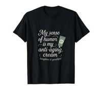 Mon sens de l'humour est le design de ma crème anti-âge T-Shirt