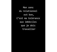 Mon sens du relationnel est bon, C’est ma tolérance aux imbéciles que je dois travailler: Carnet de notes ligné | Journal | cahier | 120 pages | 15 x 23 cm (environ A5)