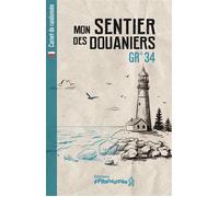 Mon sentier des douaniers - GR 34 - - Collectif - Federation Francaise De Randonnee Pedestre - Carnet (de voyage, intime, de notes)