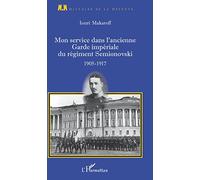 Mon service dans l'ancienne Garde impériale du régiment Semionovski: 1905-1917 – L'Harmattan