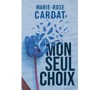Mon seul choix - Marie-Rose Cardat - Auto-Édition - ebook (ePub) - Livre