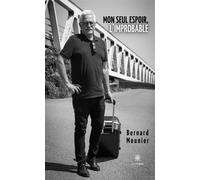 Mon seul espoir l'improbable - Bernard Mounier - Le Lys Bleu - broché - Témoignage