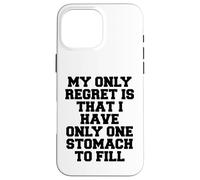 Mon Seul Regret est de n'avoir qu'un Seul estomac à remplir Coque pour iPhone 16 Pro Max