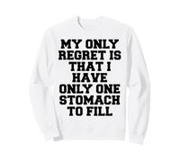 Mon Seul Regret est de n'avoir qu'un Seul estomac à remplir Sweatshirt