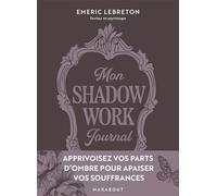 Mon Shadow work journal: Apprivoisez vos parts d ombre pour apaiser vos souffrances