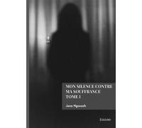 Mon silence contre ma souffrance - Tome 1 - Jane Ngossoh - Edilivre-Aparis - broché - Récit