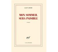 Mon sommeil sera paisible - Alain Absire - Gallimard - broché - Roman