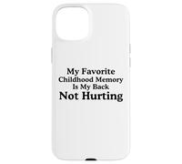 Mon Souvenir d'enfance préféré est Mon Dos ne me Fait Pas Mal mème Coque pour iPhone 15 Plus
