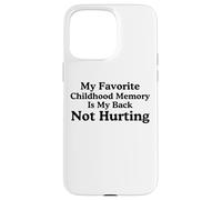 Mon Souvenir d'enfance préféré est Mon Dos ne me Fait Pas Mal mème Coque pour iPhone 15 Pro Max