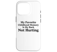 Mon Souvenir d'enfance préféré est Mon Dos ne me Fait Pas Mal mème Coque pour iPhone 16 Pro