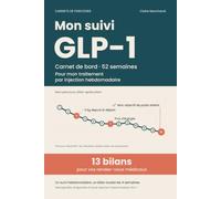 Mon suivi GLP-1 : carnet de suivi injection hebdomadaire: 52 semaines · 13 bilans à apporter à vos rendez-vous médicaux · poids, doses, effets ressentis