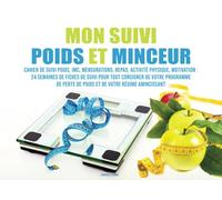 Mon suivi poids et minceur: Cahier de suivi poids, IMC, mensurations, repas, activité physique et motivation : 24 semaines de fiches de suivi pour ... de perte de poids et votre régime amincissant