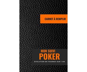 Mon suivi poker, Evolution en tournoi sur 1 an carnet à remplir: Journal pour garder un historique précis de vos tournois de poker - jouer au poker en ... - Cadeau idéal pour les joueurs de poker