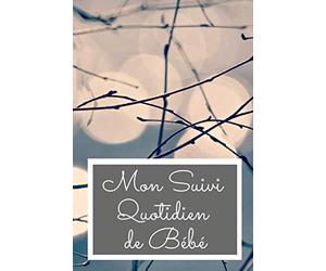 Mon Suivi Quotidien de Bébé: Ne retenez plus par cœur l’heure du dernier biberon et de la dernière couche, Ayez l’esprit tranquille ! - 15,24 x 22,86 cm - 100 pages