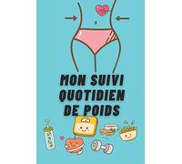 Mon suivi quotidien de poids: Mon Agenda minceur en 120 jours