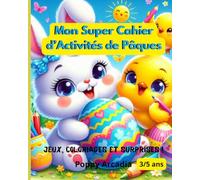 Mon Super Cahier d’Activités de Pâques ! - Jeux, Coloriages et Surprises !: Un cahier d’activités en couleurs de 48 pages (format 8x10 po) pour les ... labyrinthes, coloriages, jeux et bien plus !