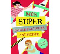 Mon super cahier d'activités antisexistes - Claire Cantais - Ville Brule Eds La - broché - Document jeunesse dès 6 ans