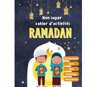 Mon super cahier d'activités RAMADAN Vocabulaire Jeux Quiz Coloriage Invocation : Apprendre et comprendre le jeûne du Ramadan pour Enfants et ... à faire tout au long du mois de Ramadan