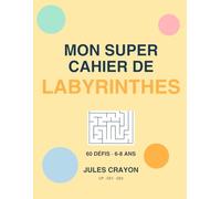 Mon Super Cahier de Labyrinthes: 60 défis progressifs pour les 6-8 ans (CP, CE1, CE2)