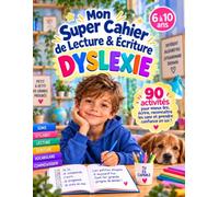 Mon super cahier de lecture et écriture dyslexie: 90 activités pour mieux lire, écrire, reconnaitre les sons et prendre confiance en soi