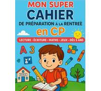 Mon Super Cahier de Préparation à la Rentrée en CP: Lecture, écriture, maths, jeux : 30 jours d’activités ludiques pour préparer son enfant au CP - Dès 5 ans