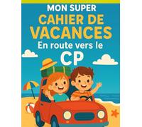 Mon Super Cahier de Vacances - De la Grande Section au CP: Lecture, écriture, maths, jeux : tout pour réussir sa rentrée tout en s’amusant cet été !