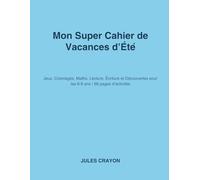 Mon Super Cahier de Vacances d'Été: Jeux, Coloriages, Maths, Lecture, Écriture et Découvertes pour les 6-8 ans | 68 pages d'activités
