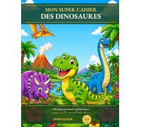 Mon Super Cahier des Dinosaures: 100 Pages d'Activités | Coloriages, Labyrinthes, Points à Relier, Mots Cachés, Jeux des Différences et Quiz | Pour les Enfants de 6 à 9 ans