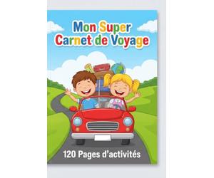 Mon Super Carnet de Voyage: 120 Pages d'activités, jeux de voiture, morpion, chasses aux trésors et défis amusants pour enfants