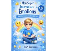 Mon Super Journal des Émotions - Version Garçons (6-10 ans): Comprendre, exprimer et apaiser ses émotions