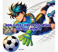 MON SUPER LIVRE DE COLORIAGE : FOOTBALL MANGA