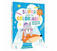 Mon super livre de coloriages - 240 coloriages - hiver renard - Atelier Cloro - 1 2 3 Soleil - broché - Document jeunesse
