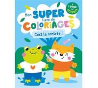 Mon super livre de coloriages - C'est la rentrée ! Atelier Cloro (Auteur), Collectif (Illustration)