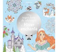 Mon super livre de coloriages - Hiver enchanté - Ophélie Ortal - Fleurus - broché - Document jeunesse