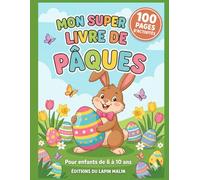 Mon Super Livre de Pâques: 100 pages d'activités sans écran : Anecdotes, Jeux rigolos, Vrai ou Faux et Défis pour enfants de 6 à 10 ans