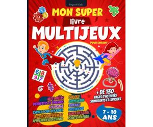 Mon super livre multi-jeux pour enfant: Cahier d'activités pour enfant de 7 à 10 ans avec + de 130 pages de jeux stimulants et ludiques - Énigmes et ... mêlés et bien plus. Idée Cadeau fille garçon