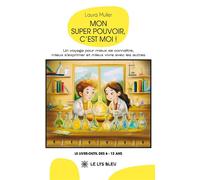 Mon super pouvoir, c'est moi ! Un voyage pour mieux se connaître, mieux s'exprimer et mieux vivre avec les autres - Laura Muller - Le Lys Bleu - broché - Roman