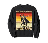 Mon Super Pouvoir Être Papa des Pères Sweatshirt