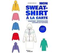 Annabel Benilan – Mon sweat-shirt à la carte – Composer, personnaliser, soigner les finitions