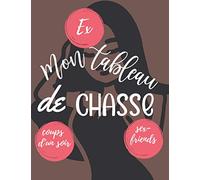 Mon tableau de chasse: journal souvenirs de vos conquêtes-vos ex, vos coups d'un soir, vos sex-friends | notez toutes vos expériences : conquêtes aventures rencards| 8,5x11" 100 pages