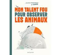 Mon talent fou pour observer les animaux Aline Portman (Auteur), Noëlle Michel (Traduction)