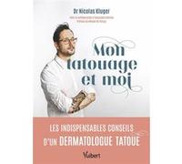 Mon tatouage et moi: Les indispensables conseils d’un dermatologue tatoué