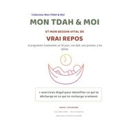 Mon TDAH & moi et mon besoin vital de VRAI repos: Programme de coaching autonome de 56 jours, non daté, sans pression : comprendre sa fatigue, ... et s'ancrer dans un vrai repos, à son rythme.