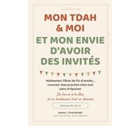 Mon TDAH & Moi et mon envie d'avoir des invités: Halloween, fêtes de fin d'année : recevoir ses proches chez soi sans s'épuiser, de l'envie à la fête et un lendemain en douceur