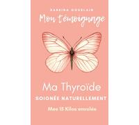 Mon témoignage, ma thyroïde soignée naturellement: Mes 15 kilos envolés