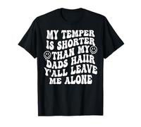 Mon tempérament est plus court que les cheveux de mon père, tu vas me laisser tranquille T-Shirt