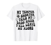 Mon tempérament est plus court que les cheveux de mon père, tu vas me laisser tranquille T-Shirt