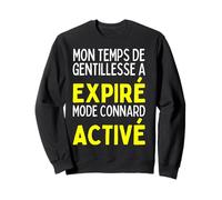 Mon Temps De Gentillesse A Expiré - Mode Connard Activé Sweatshirt