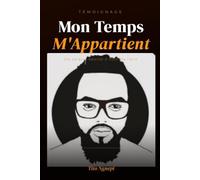 Mon Temps M'appartient: De Salarie épuisé à homme libre